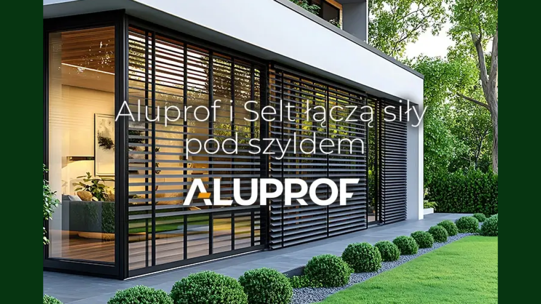 Aluprof i Selt łączą siły. Jedna marka, szersza oferta dla budownictwa