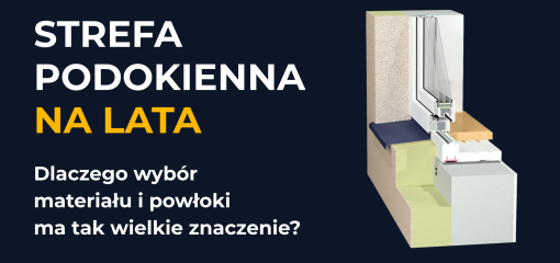 Strefa podokienna na lata. Dlaczego wybór materiału i powłoki ma tak wielkie znaczenie?