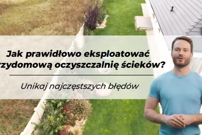 Te błędy niszczą przydomową oczyszczalnię ścieków!