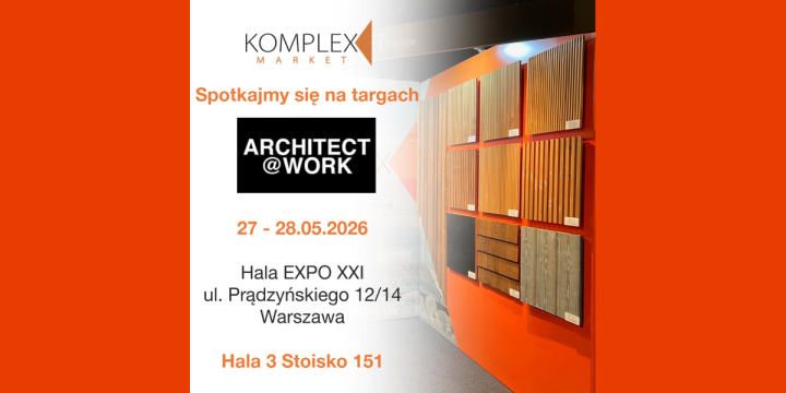 Innowacje w architekturze i designie. Komplex Market zaprasza na ARCHITECT@WORK w Warszawie