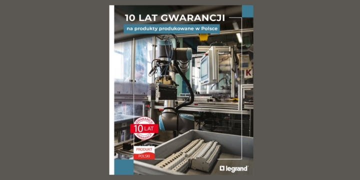 Wyjątkowy jubileusz Legrand. Rewolucyjna decyzja o 10-letniej gwarancji na polskie produkty