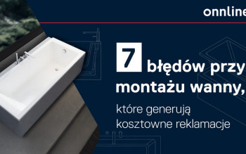 7 błędów przy montażu wanny, które mogą skończyć się kosztowną reklamacją