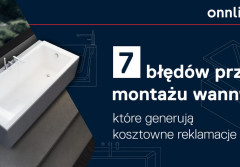 7 błędów przy montażu wanny, które mogą skończyć się kosztowną reklamacją