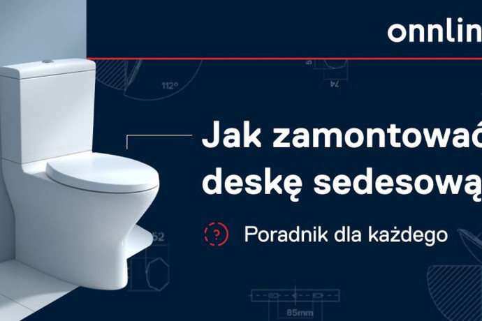 Jak zamontować deskę sedesową? Zrób to sam