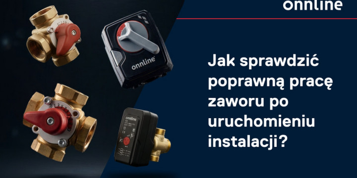 Jak sprawdzić poprawną pracę zaworu po uruchomieniu instalacji?