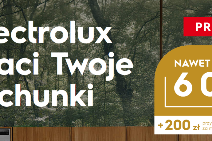 Electrolux płaci Twoje rachunki. Zobacz, jak łatwo możesz zyskać nawet 6 000 zł zwrotu