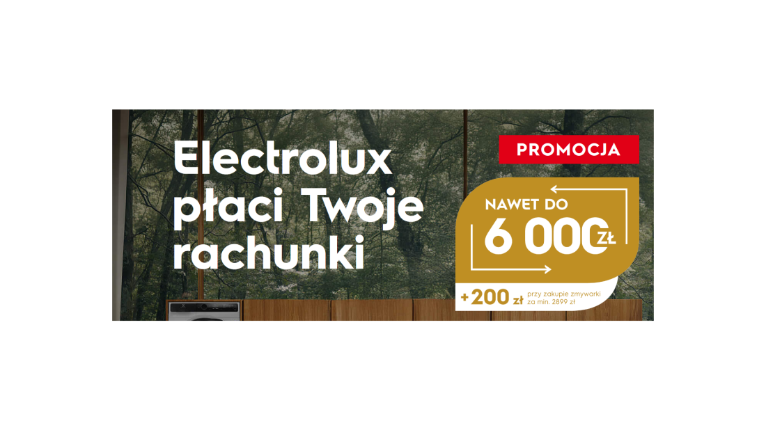 Electrolux płaci Twoje rachunki. Zobacz, jak łatwo możesz zyskać nawet 6 000 zł zwrotu